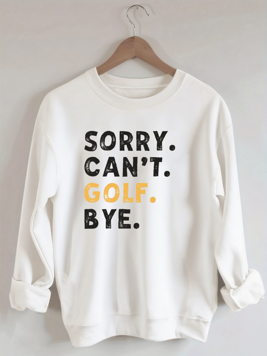 Sorry Can't Golf Bye Sweatshirt