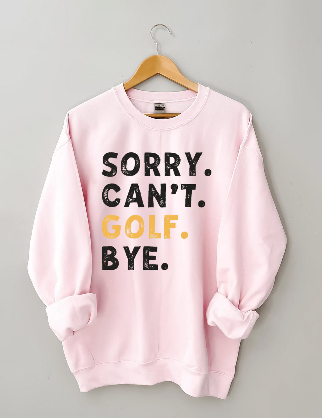Sorry Can't Golf Bye Sweatshirt