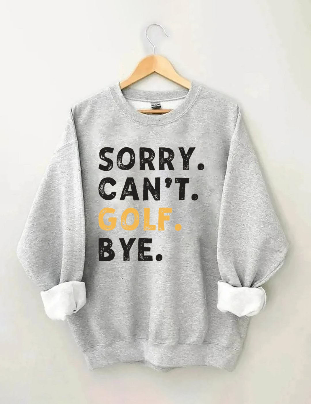 Sorry Can't Golf Bye Sweatshirt