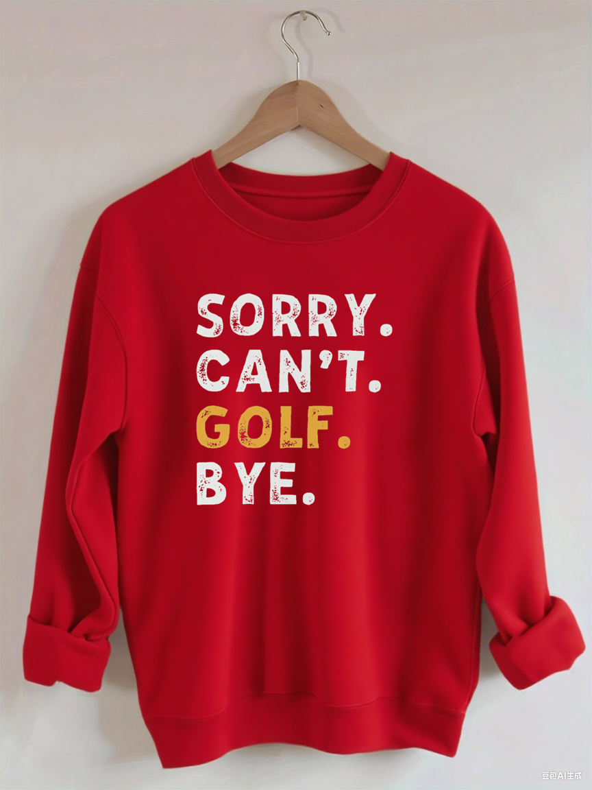 Sorry Can't Golf Bye Sweatshirt