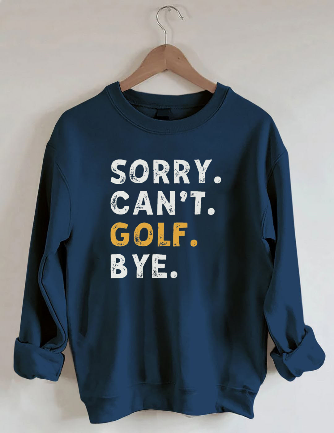 Sorry Can't Golf Bye Sweatshirt
