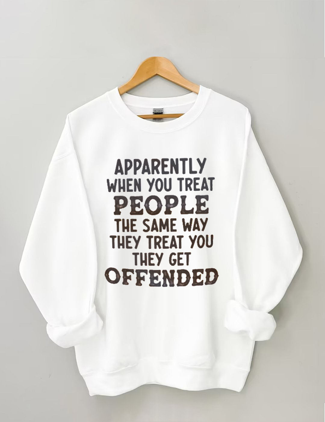 When You Treat People The Same Way They Treat You Sweatshirt