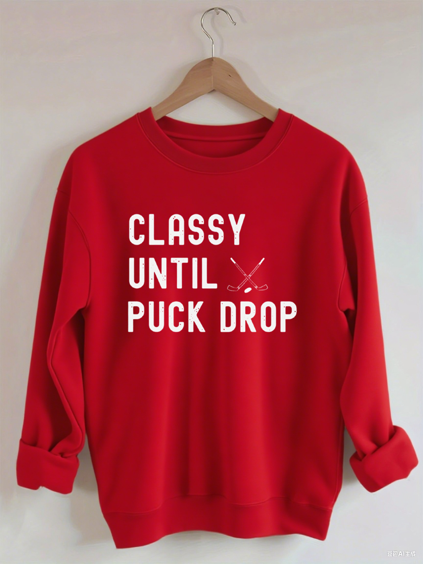 Classy Until Puck Drop, Hockey Game Day Sweatshirt