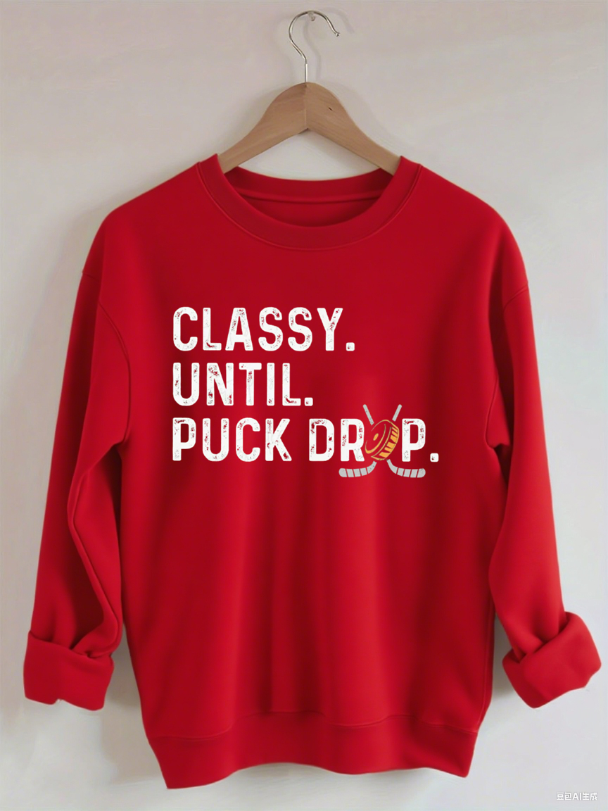 Classy Until Puck Drop Hockey Sweatshirt