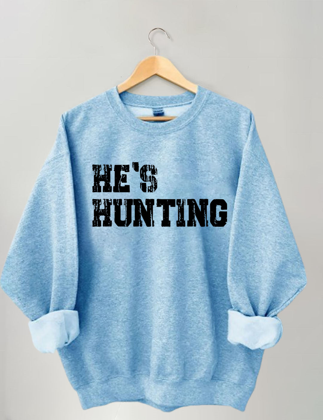 He's Hunting Sweatshirt