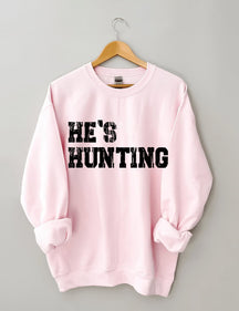 He's Hunting Sweatshirt