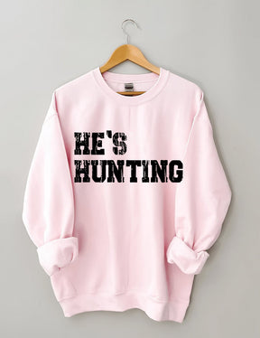 He's Hunting Sweatshirt