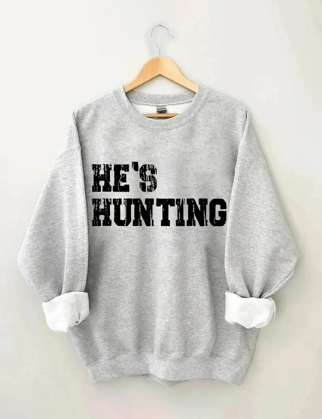 He's Hunting Sweatshirt