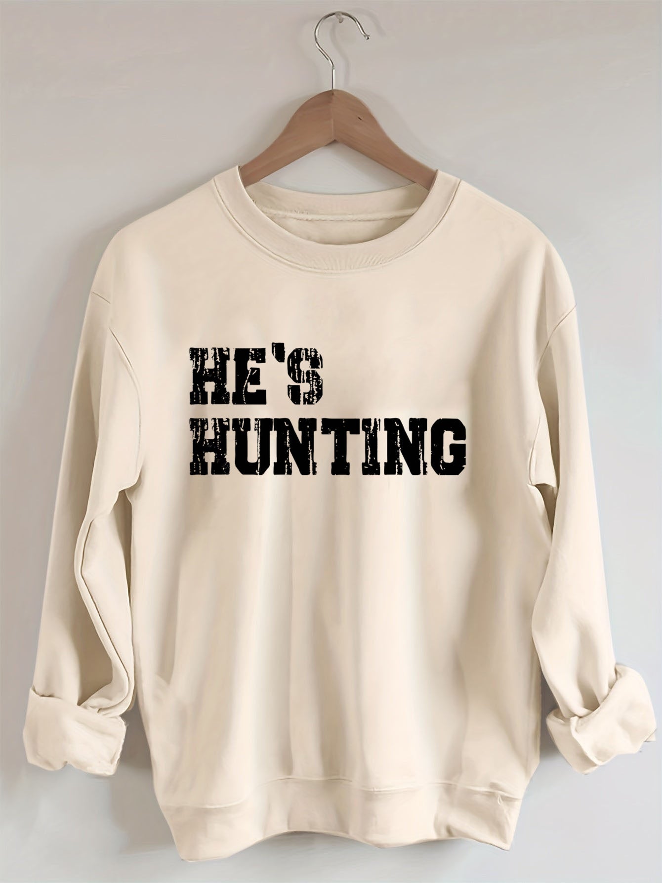 He's Hunting Sweatshirt