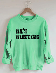 He's Hunting Sweatshirt