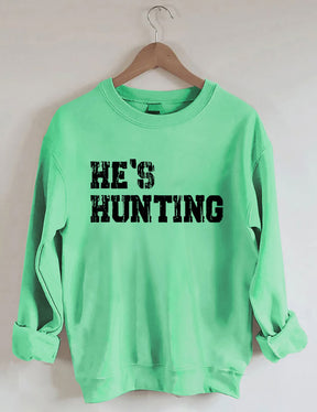 He's Hunting Sweatshirt