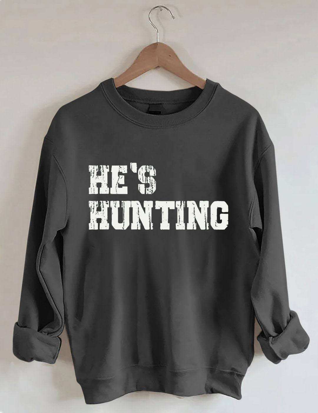 He's Hunting Sweatshirt