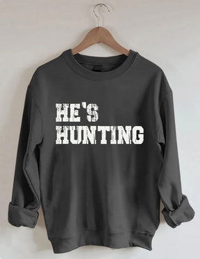 He's Hunting Sweatshirt