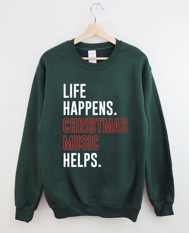 Life Happens Christmas Music Helps Lover Sweatshirt