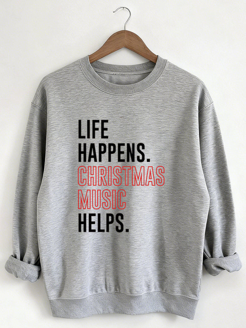 Life Happens Christmas Music Helps Lover Sweatshirt