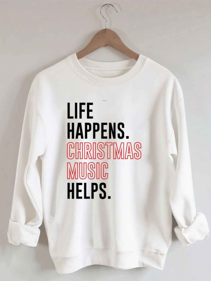 Life Happens Christmas Music Helps Lover Sweatshirt