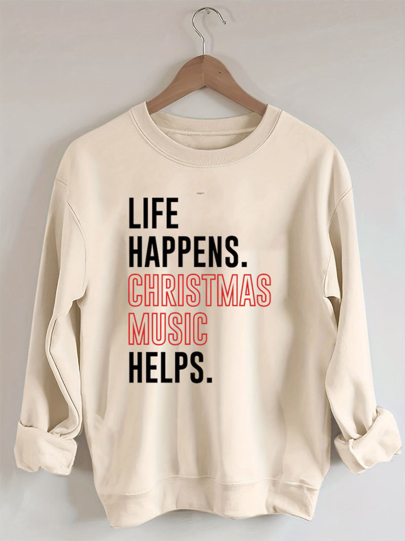 Life Happens Christmas Music Helps Lover Sweatshirt