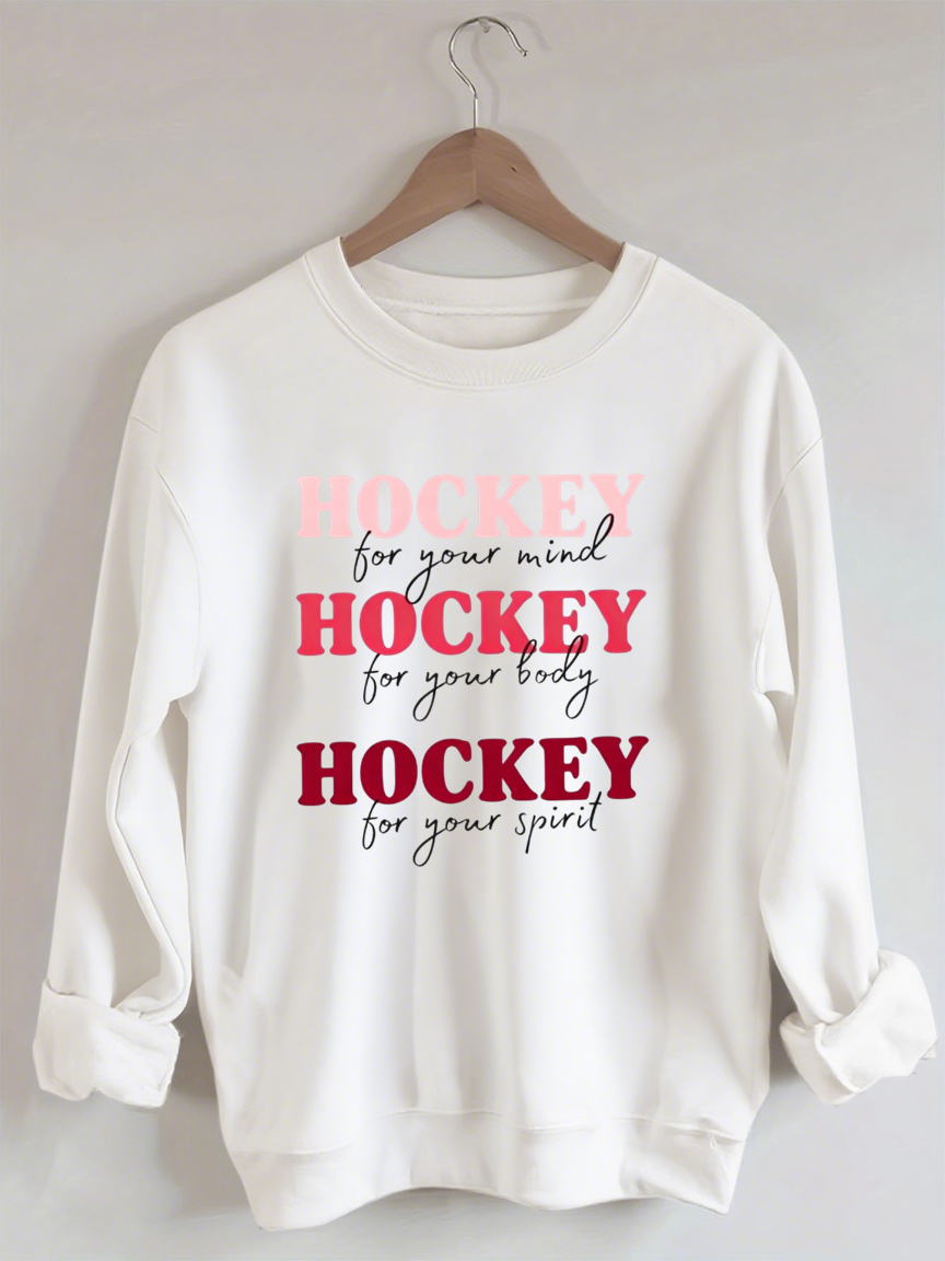 Hockey For Your Mind,For Your Body, For Your Spirit Sweatshirt