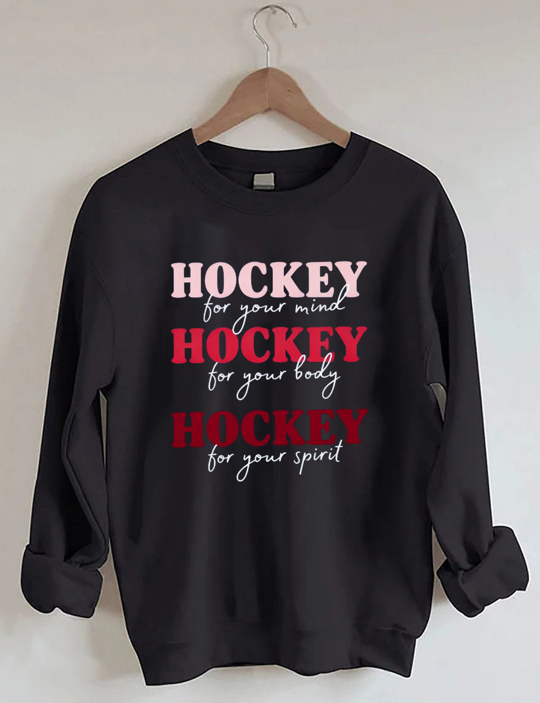 Hockey For Your Mind,For Your Body, For Your Spirit Sweatshirt