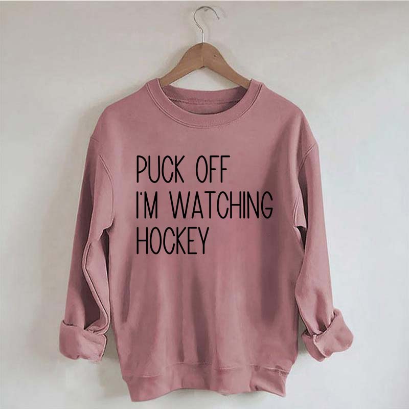 Puck Off Im Watching Hockey Sweatshirt