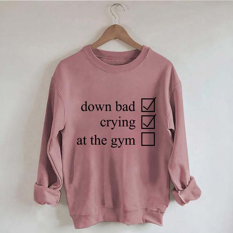 Minimalist Down Bad Crying At the Gym Sweatshirt
