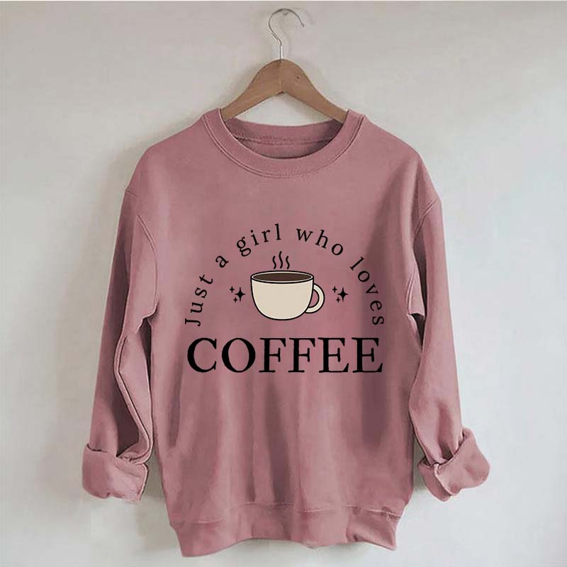 Funny Just A Girl Who Loves Coffee Sweatshirt