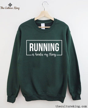 Running Is Kinda My Thing Sweatshirt