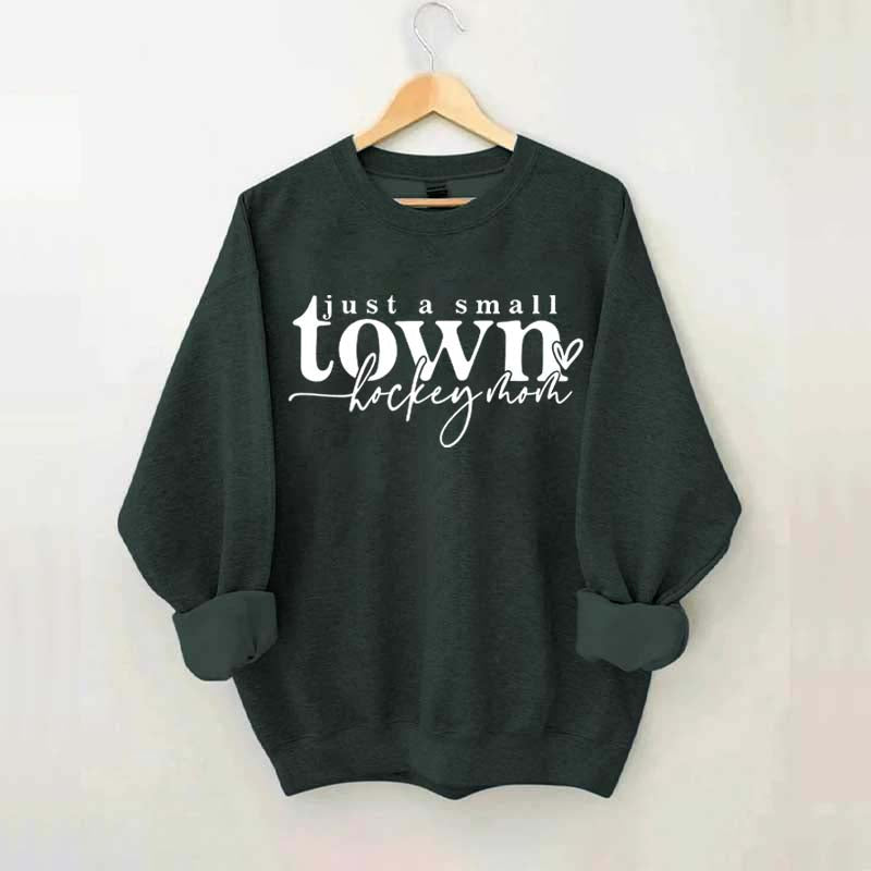 Just A Small Town Hockey Mom Sweatshirt