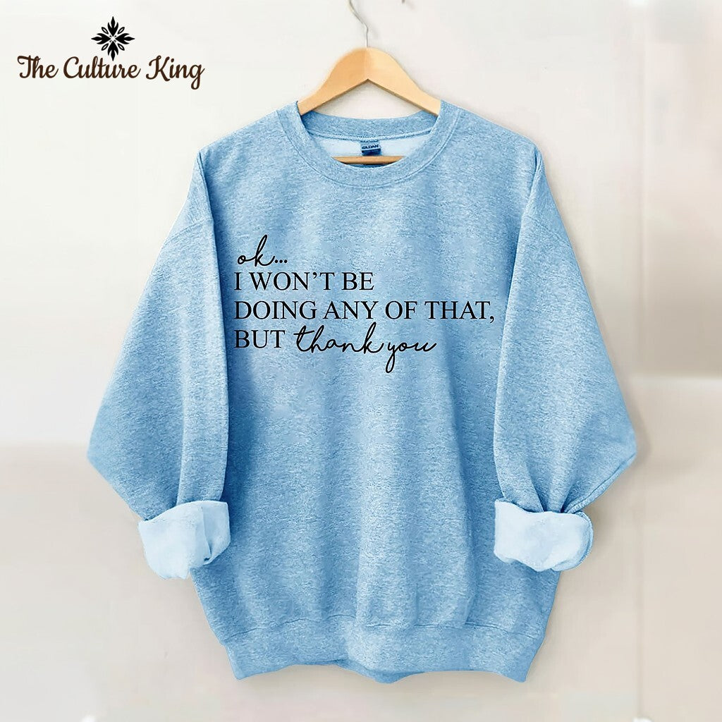 I Won't Be Doing Any Of That But Thank You Sweatshirt