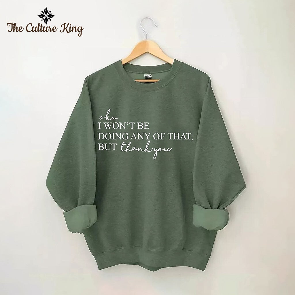 I Won't Be Doing Any Of That But Thank You Sweatshirt