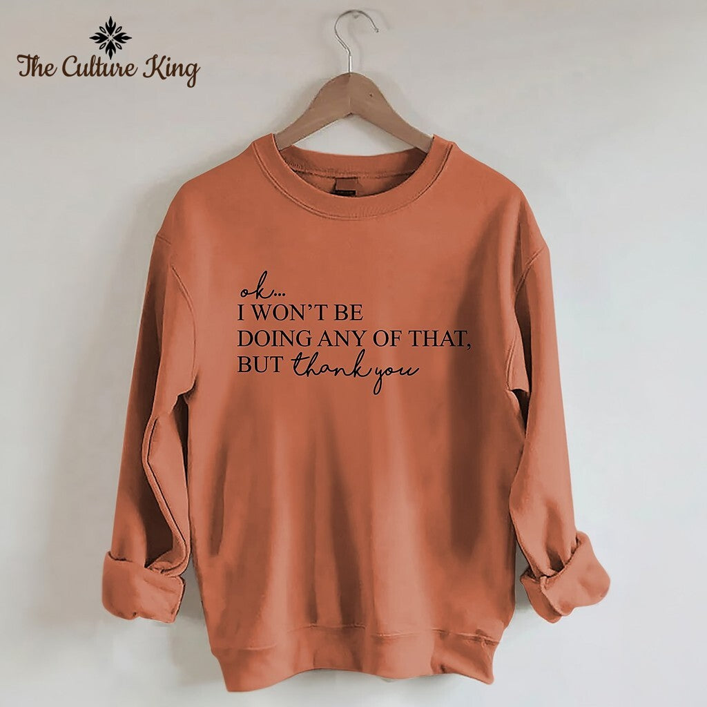 I Won't Be Doing Any Of That But Thank You Sweatshirt