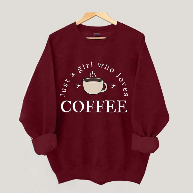 Funny Just A Girl Who Loves Coffee Sweatshirt