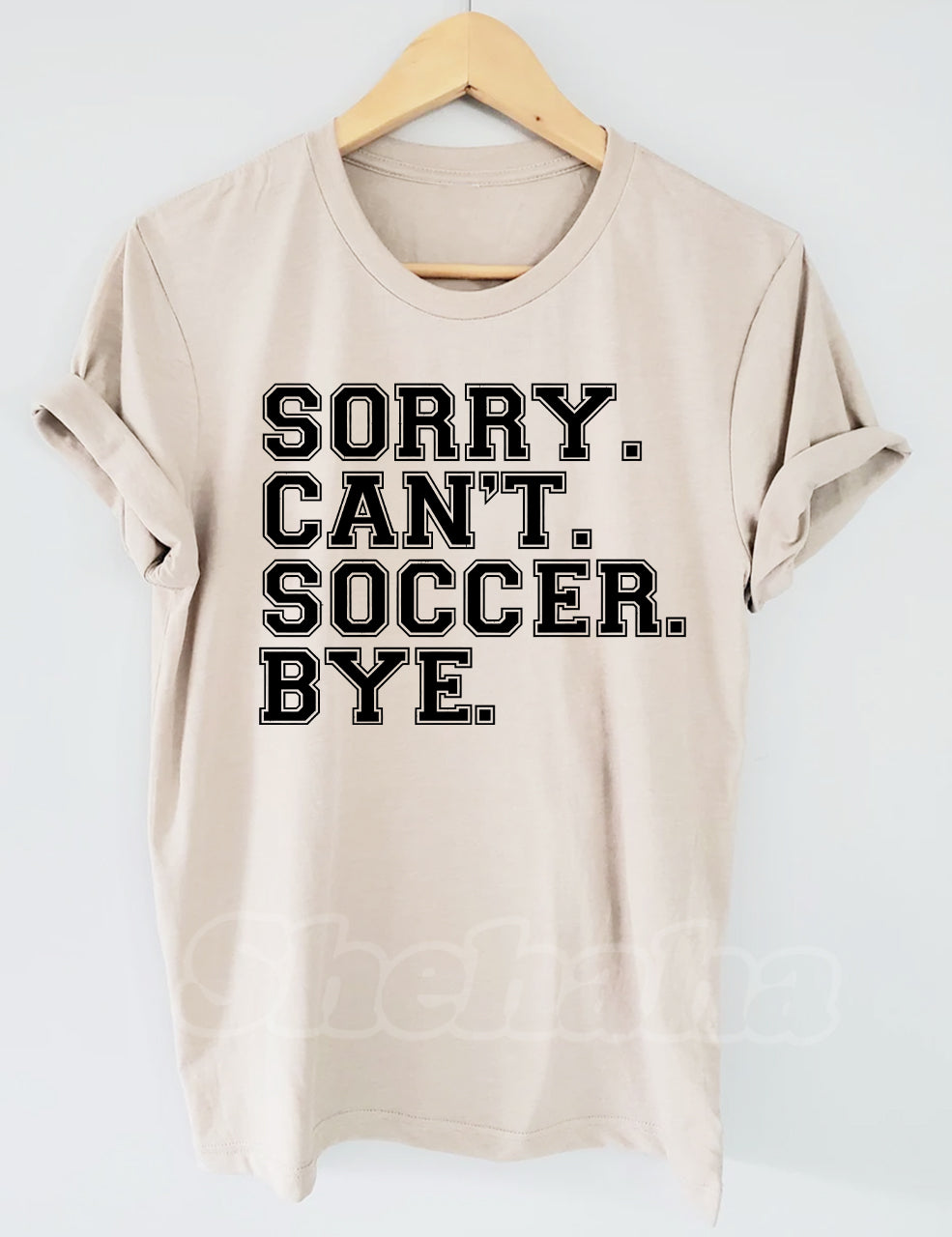 Sorry Can't Soccer Bye Funny T-shirt