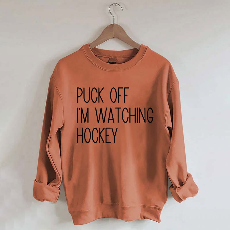 Puck Off Im Watching Hockey Sweatshirt