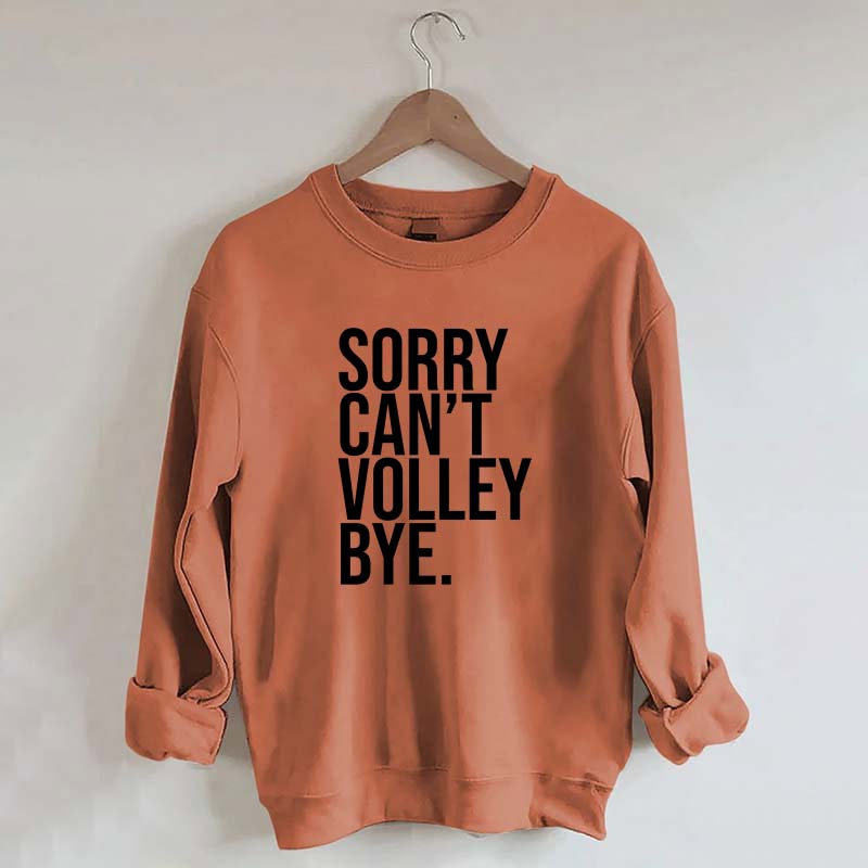 Sorry Can't Volley Bye Sweatshirt