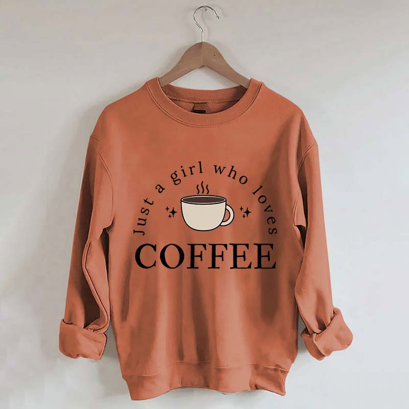 Funny Just A Girl Who Loves Coffee Sweatshirt
