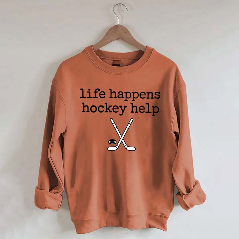 Life Happens Hockey Help Sweatshirt