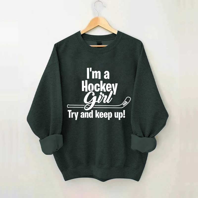 I'm A Hockey Girl Try And Keep Up Sweatshirt