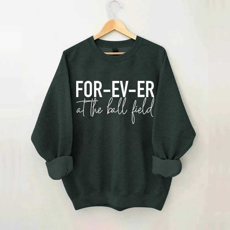 FOR-EV-ER at the Ball Field. Baseball Sweatshirt