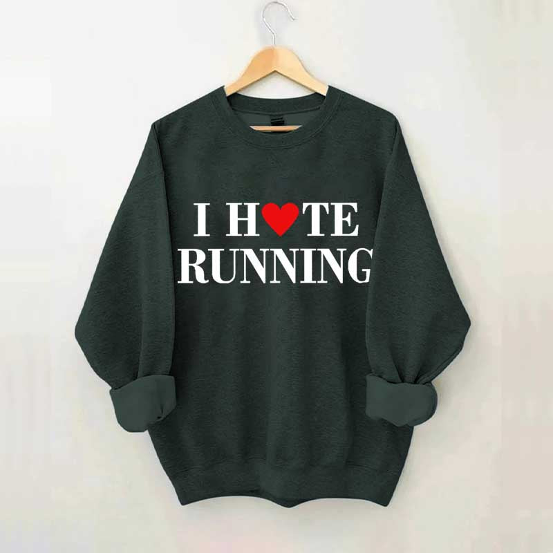 I Hate Running Heart Sweatshirt