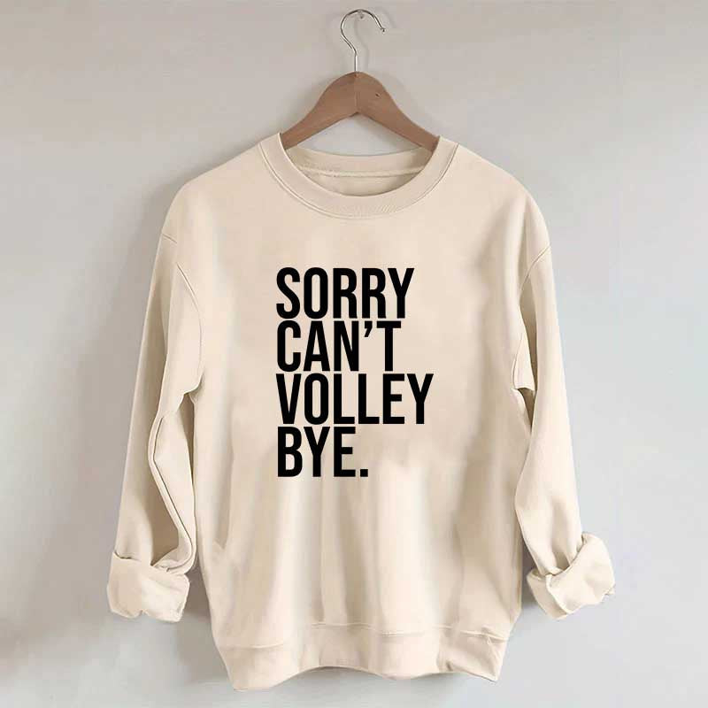 Sorry Can't Volley Bye Sweatshirt