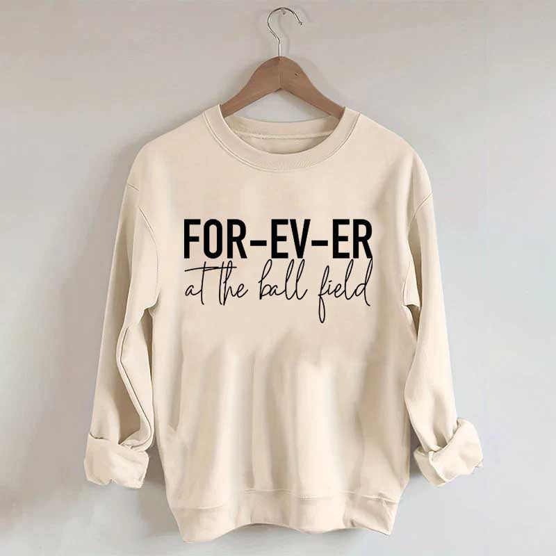 FOR-EV-ER at the Ball Field. Baseball Sweatshirt