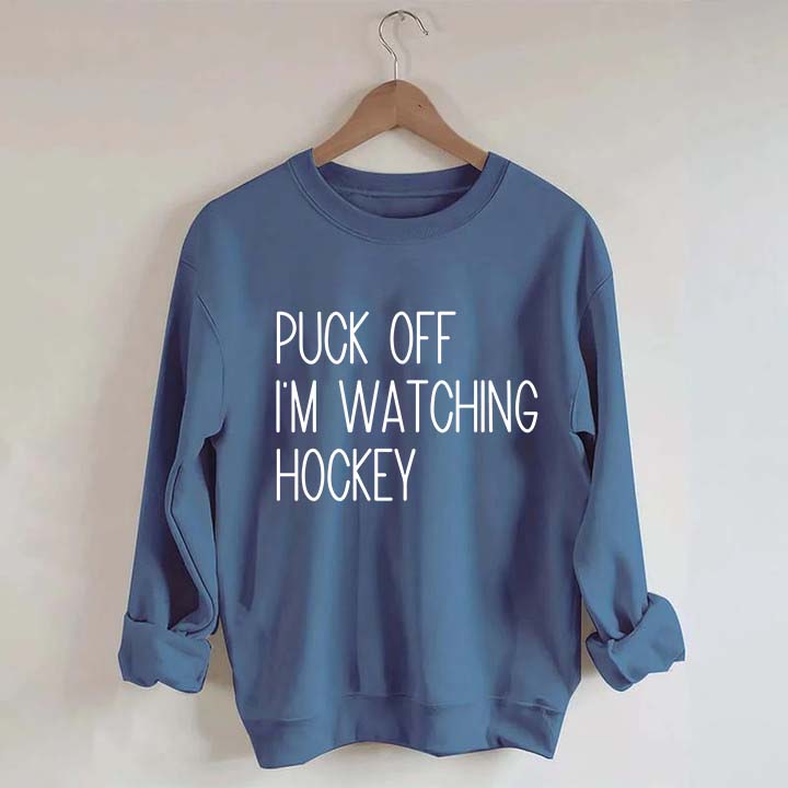 Puck Off Im Watching Hockey Sweatshirt