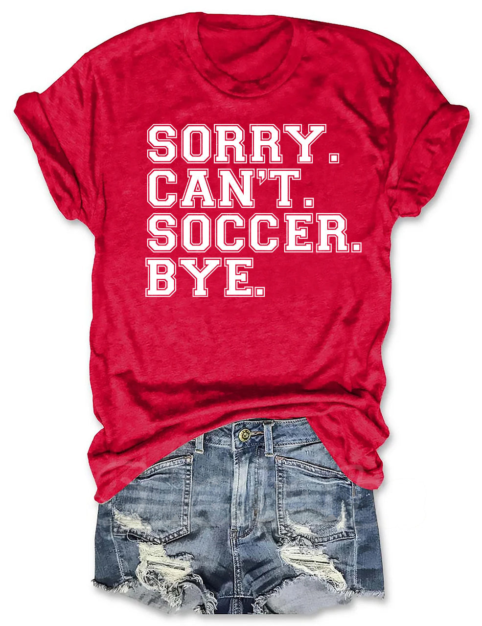 Sorry Can't Soccer Bye Funny T-shirt