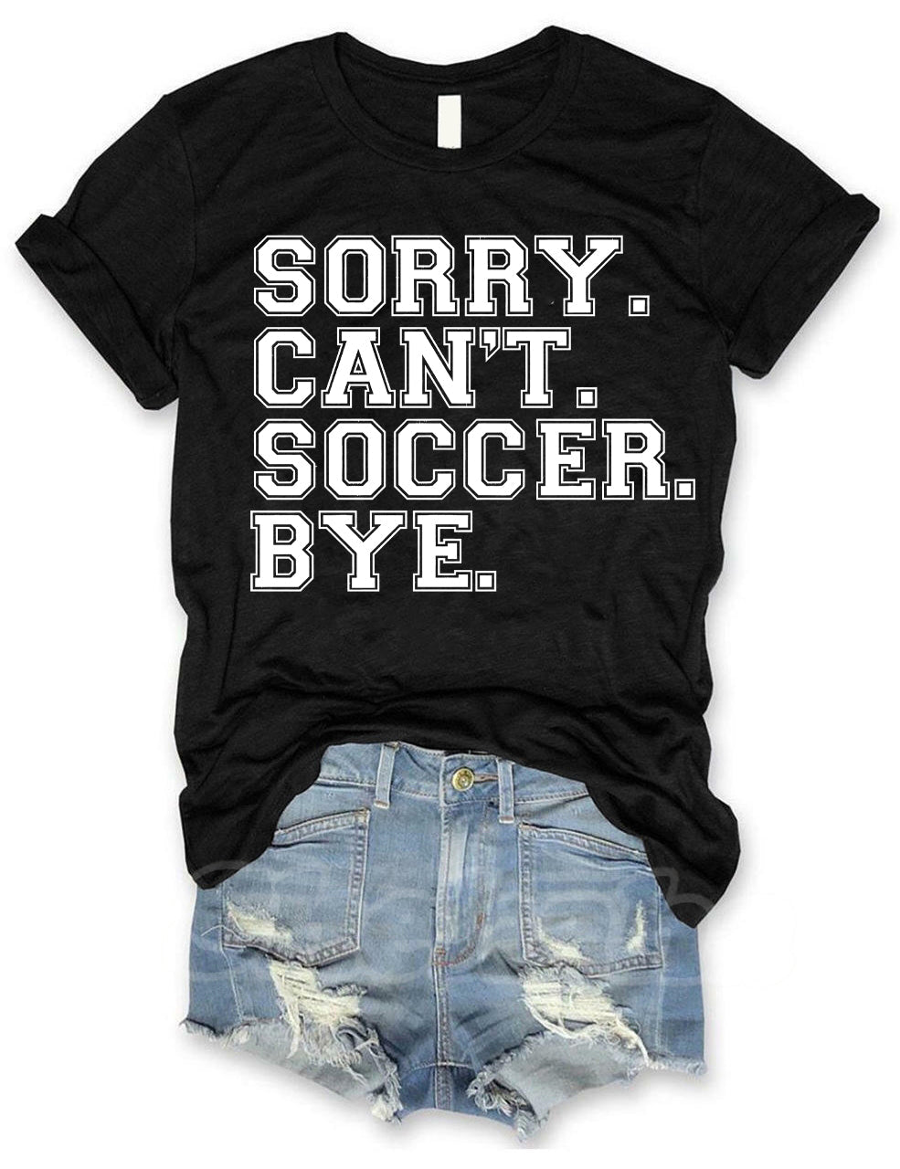 Sorry Can't Soccer Bye Funny T-shirt