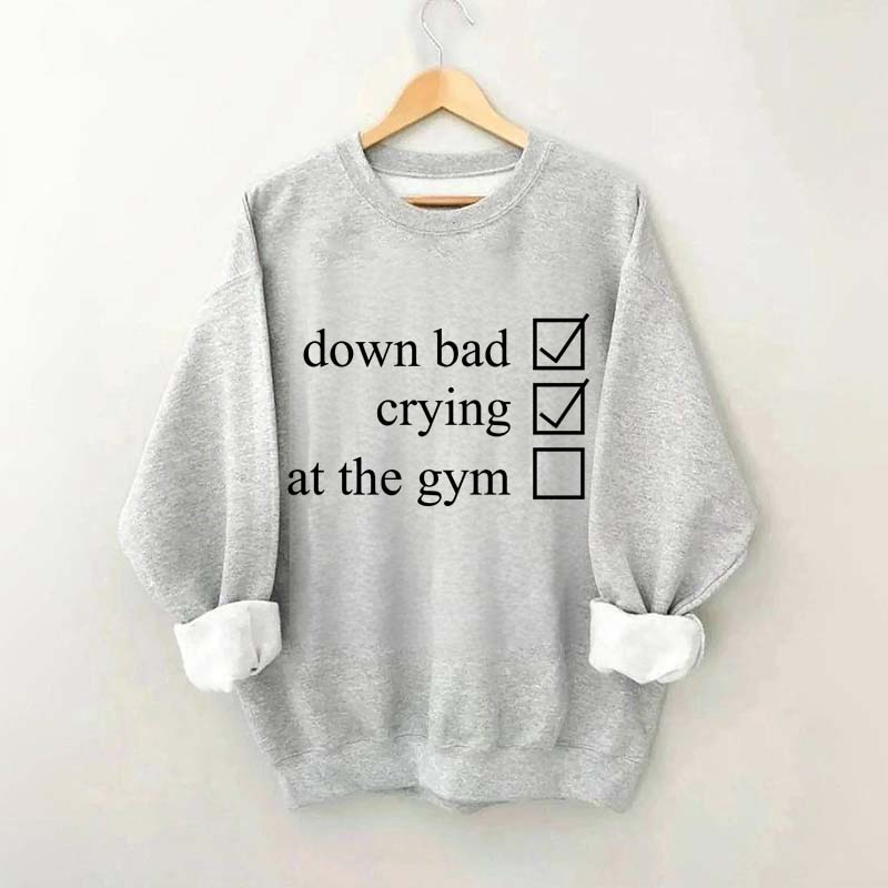 Minimalist Down Bad Crying At the Gym Sweatshirt