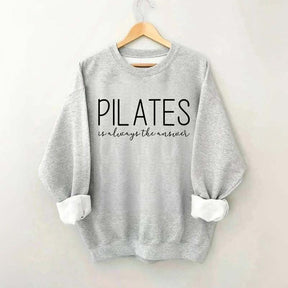 Pilates Is Always The Answer Sweatshirt