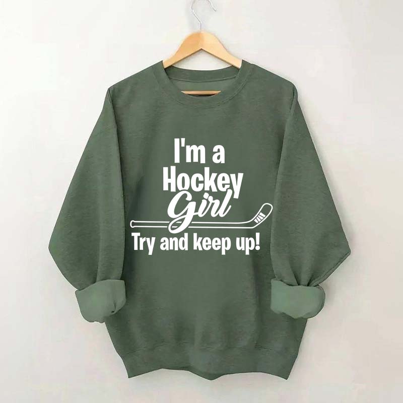 I'm A Hockey Girl Try And Keep Up Sweatshirt