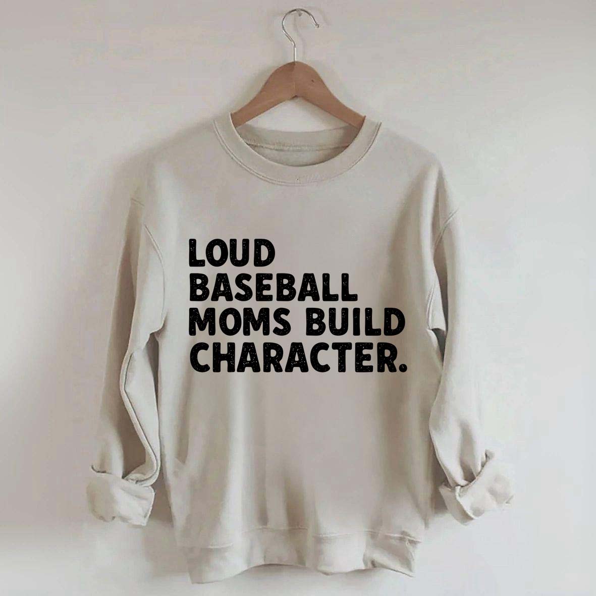 Loud Baseball Moms Build Character Sweatshirt
