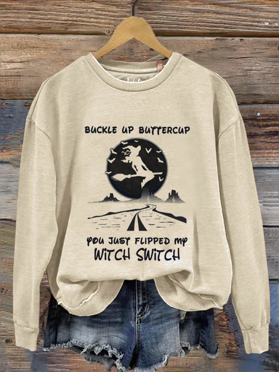 Buckle Up Buttercup You Just Flipped My Witch Switch Art Print Casual  Sweatshirt